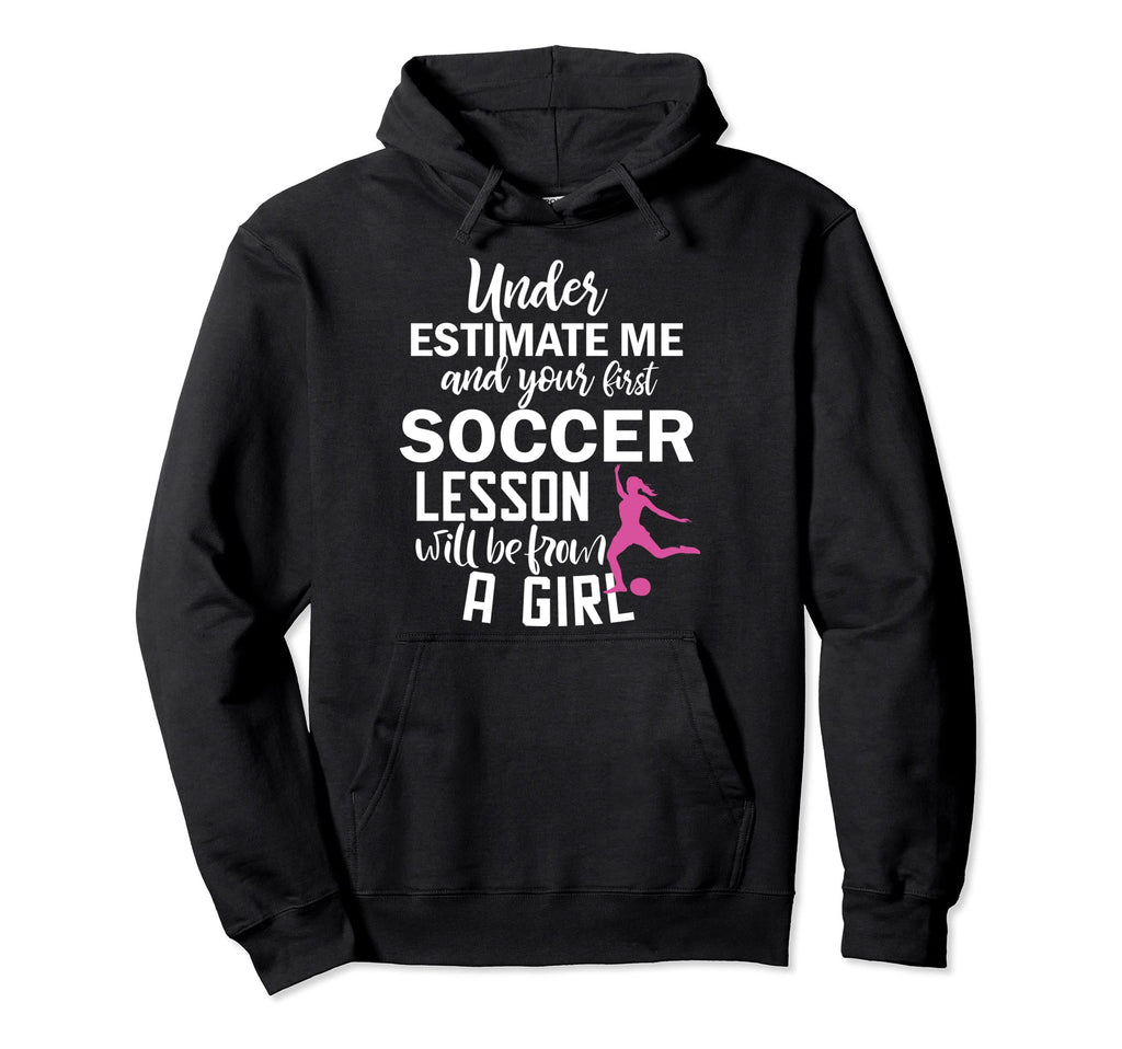 Under Estimate Me And Your First Soccer Hoodie - Trendy Graphic Unisex - T-Shirt, Sweatshirt, Hoodie