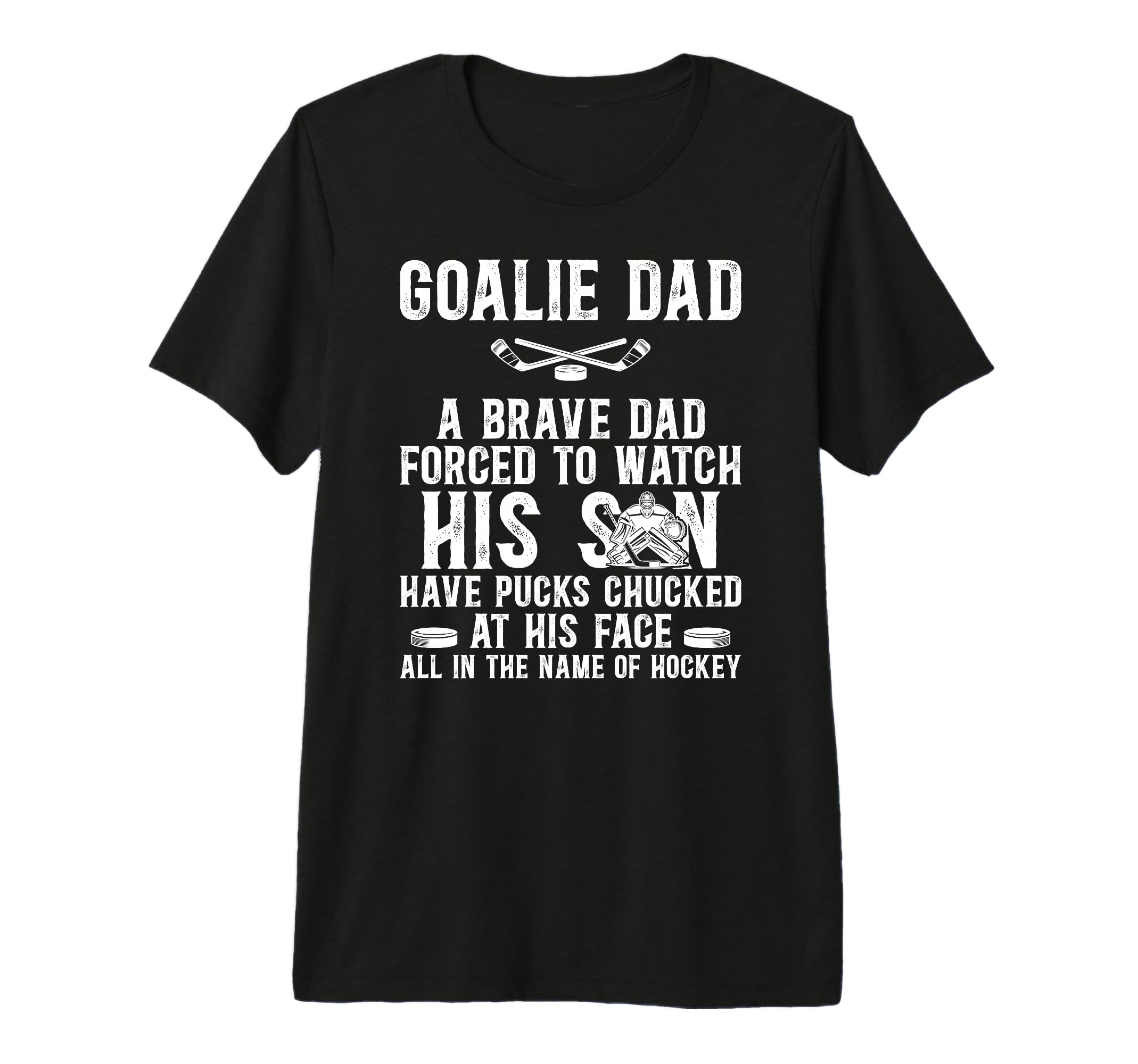 Mens Hockey Goalie Dad Hockey T-Shirt - Fun Novelty Design Men Women - T-Shirt, Sweatshirt, Hoodie