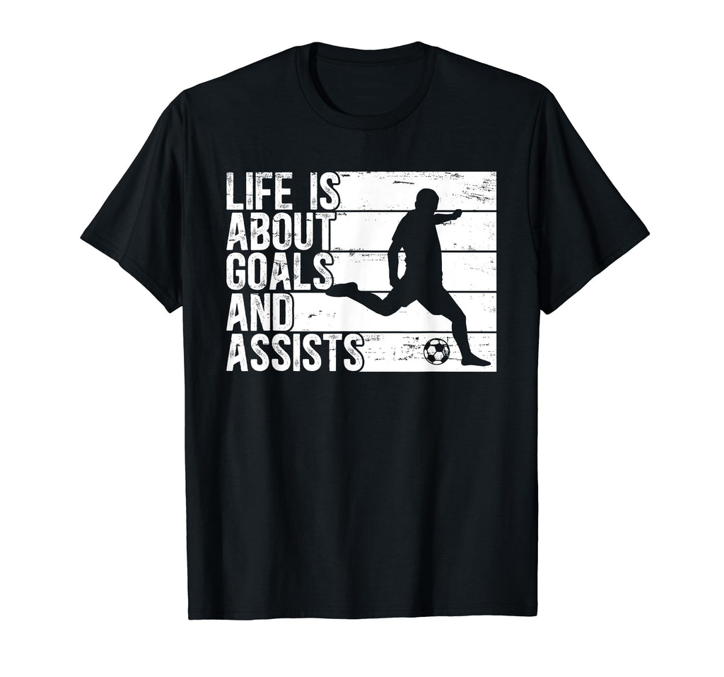Life Is About Goals And Assists Soccer T-Shirt - Trendy Graphic Unisex - T-Shirt, Sweatshirt, Hoodie