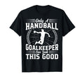 Only Handball Goalkeeper Handball Lover T-Shirt - Novelty Apparel Unisex - T-Shirt, Sweatshirt, Hoodie