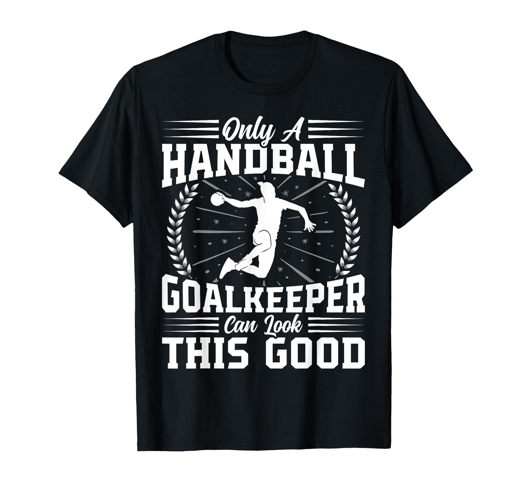 Only Handball Goalkeeper Handball Lover T-Shirt - Novelty Apparel Unisex - T-Shirt, Sweatshirt, Hoodie