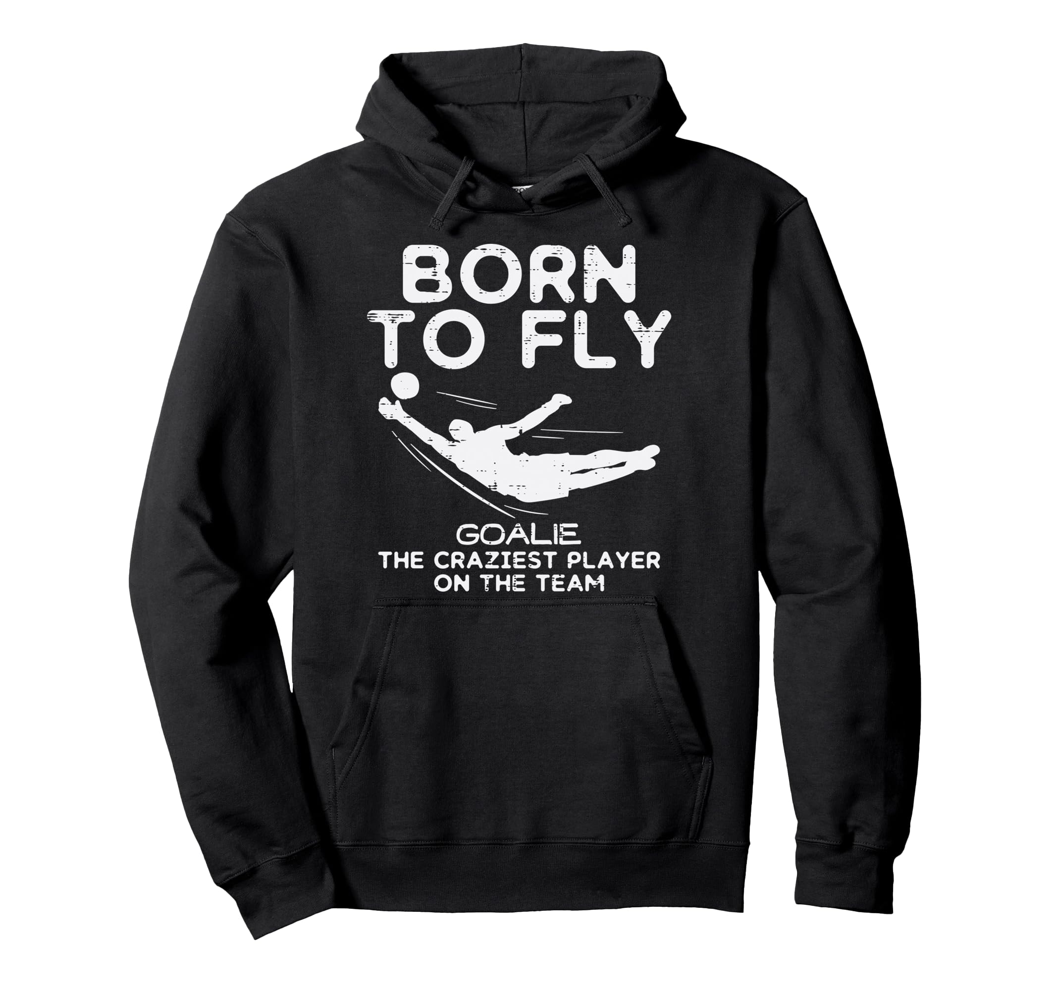 Born To Fly Goalie Soccer Craziest Hoodie - Aesthetic Graphic Men Women - T-Shirt, Sweatshirt, Hoodie