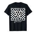 Let Show You How To Play Soccer T-Shirt - Aesthetic Graphic Unisex - T-Shirt, Sweatshirt, Hoodie