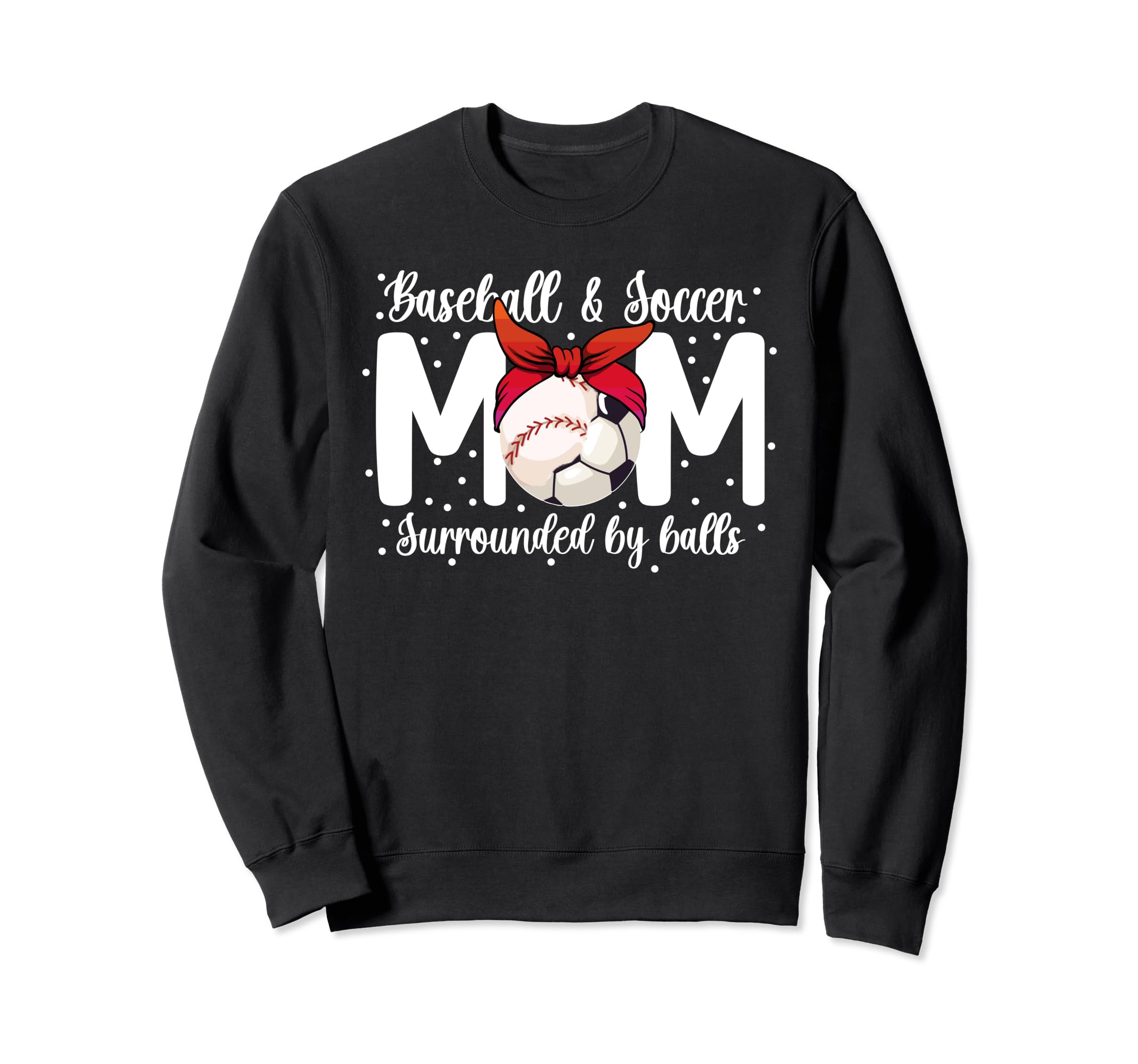 Soccer And Baseball Mom Funny Sweatshirt - Trendy Graphic for Adults - T-Shirt, Sweatshirt, Hoodie