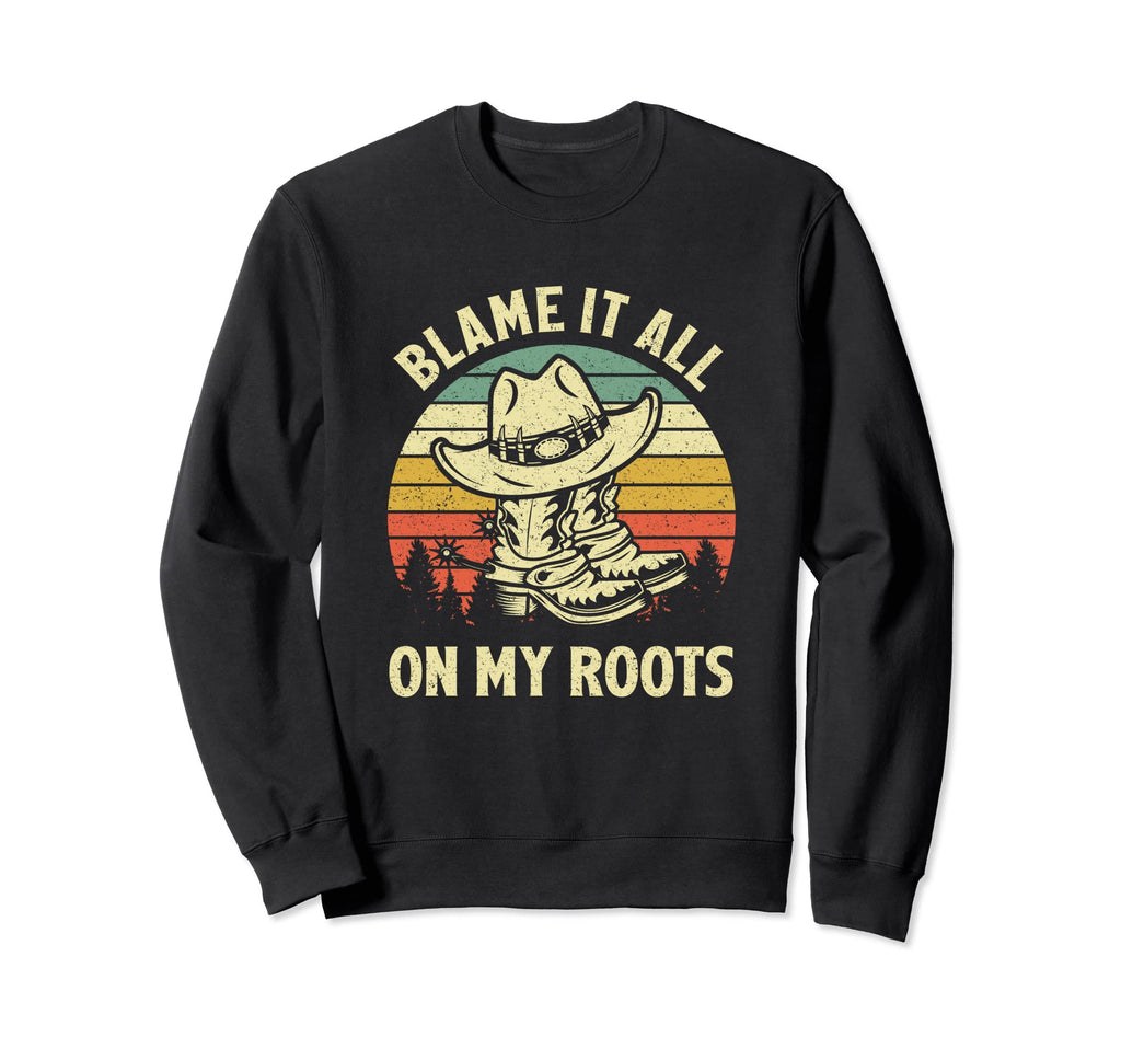 Blame It All My Roots Cowboy Hat Sweatshirt - Casual Everyday Wear Unisex - T-Shirt, Sweatshirt, Hoodie
