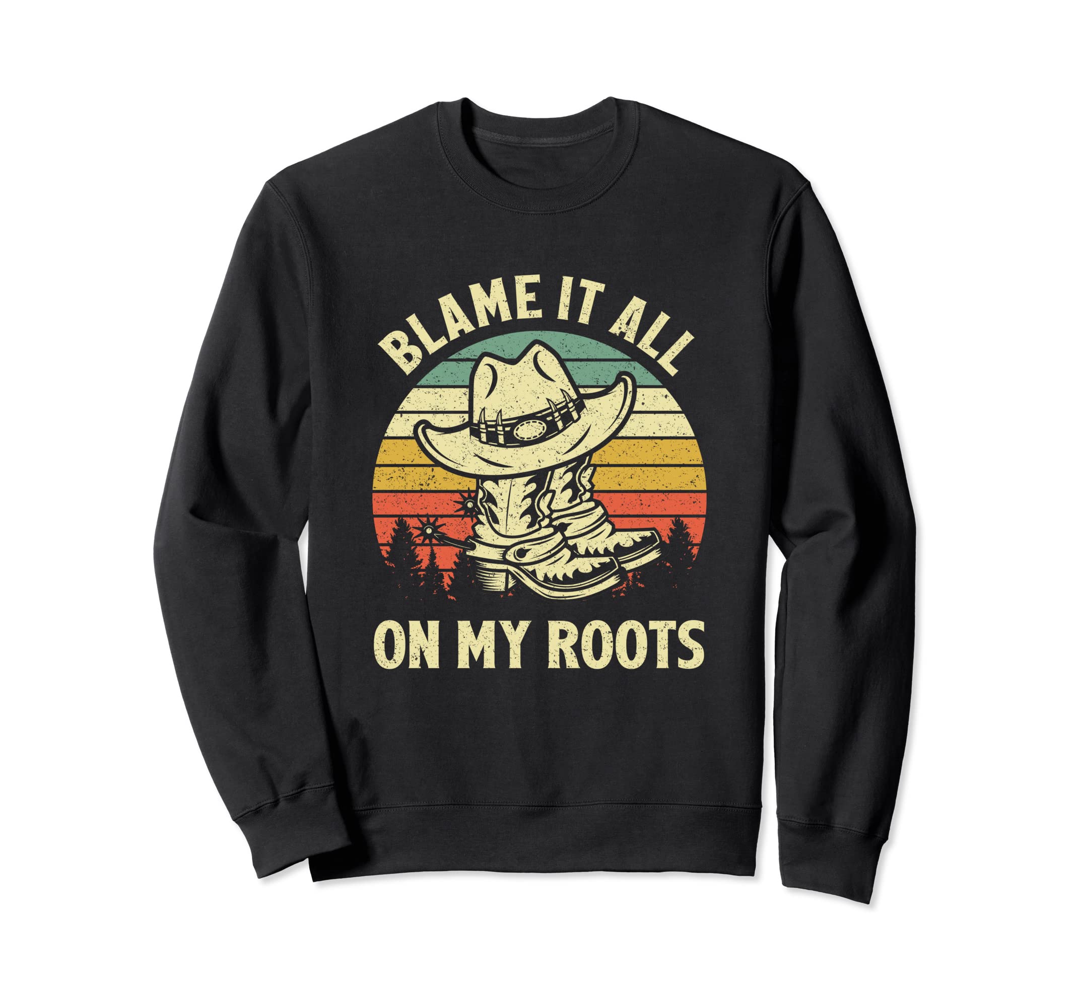 Blame It All My Roots Cowboy Hat Sweatshirt - Casual Everyday Wear Unisex - T-Shirt, Sweatshirt, Hoodie