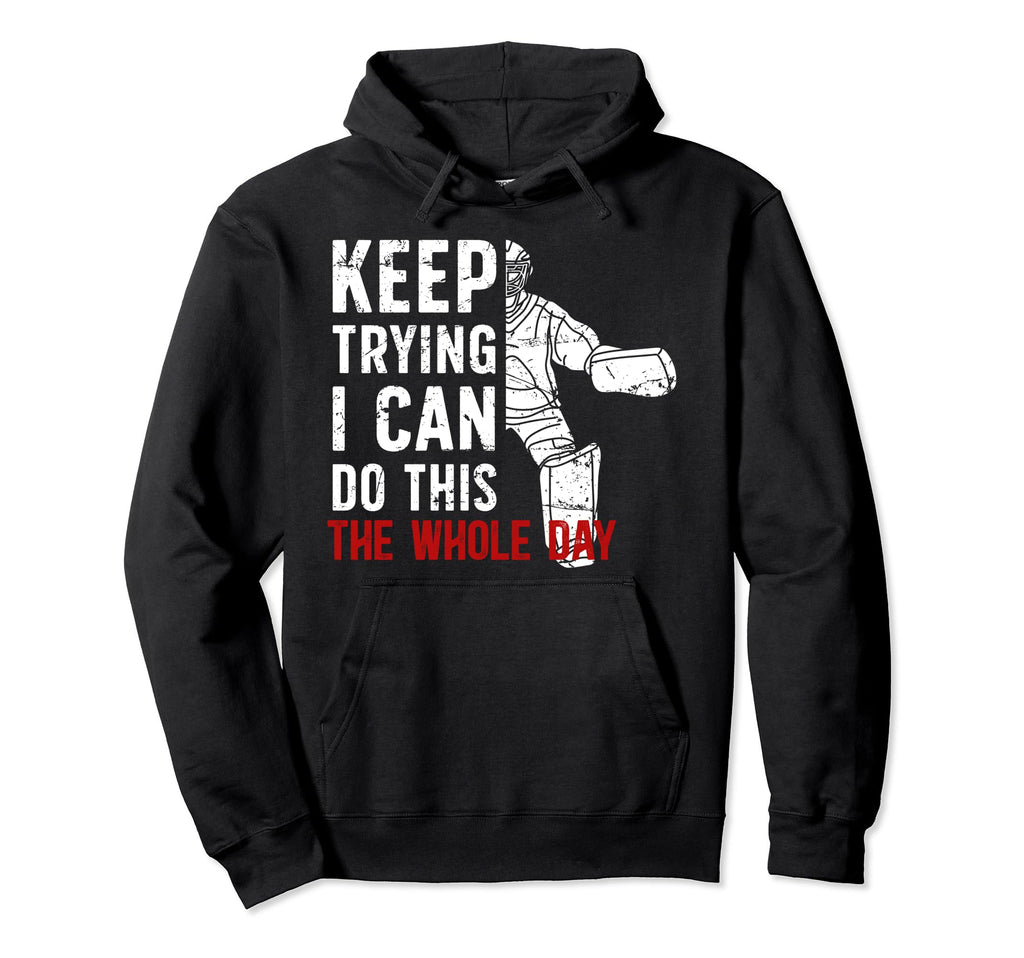 Keep Trying Ice Hockey Goalkeeper Ice Hoodie - Custom Art Print for Adults - T-Shirt, Sweatshirt, Hoodie