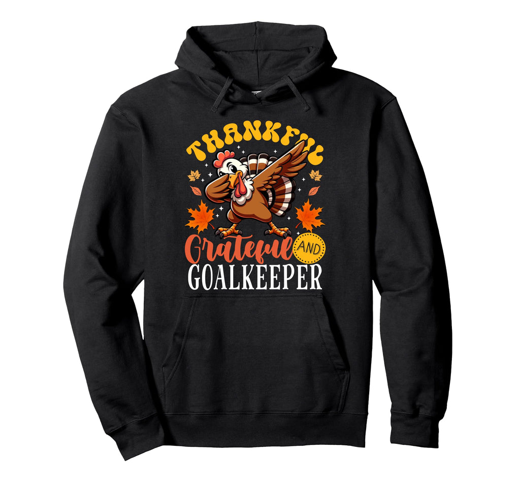 Thankful Grateful And Goalkeeper Hoodie - Novelty Apparel Unisex - T-Shirt, Sweatshirt, Hoodie