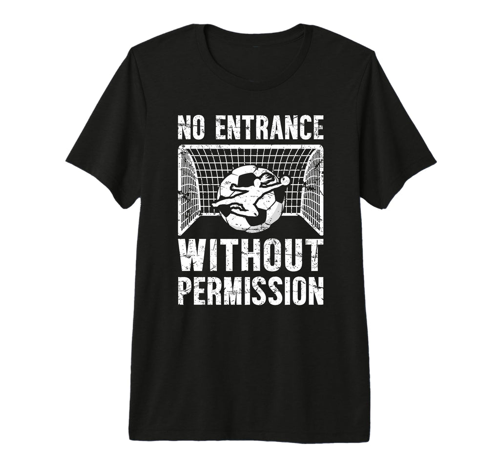 No Entrance Soccer Goalkeeper Soccer T-Shirt - Minimalist Print Men Women - T-Shirt, Sweatshirt, Hoodie