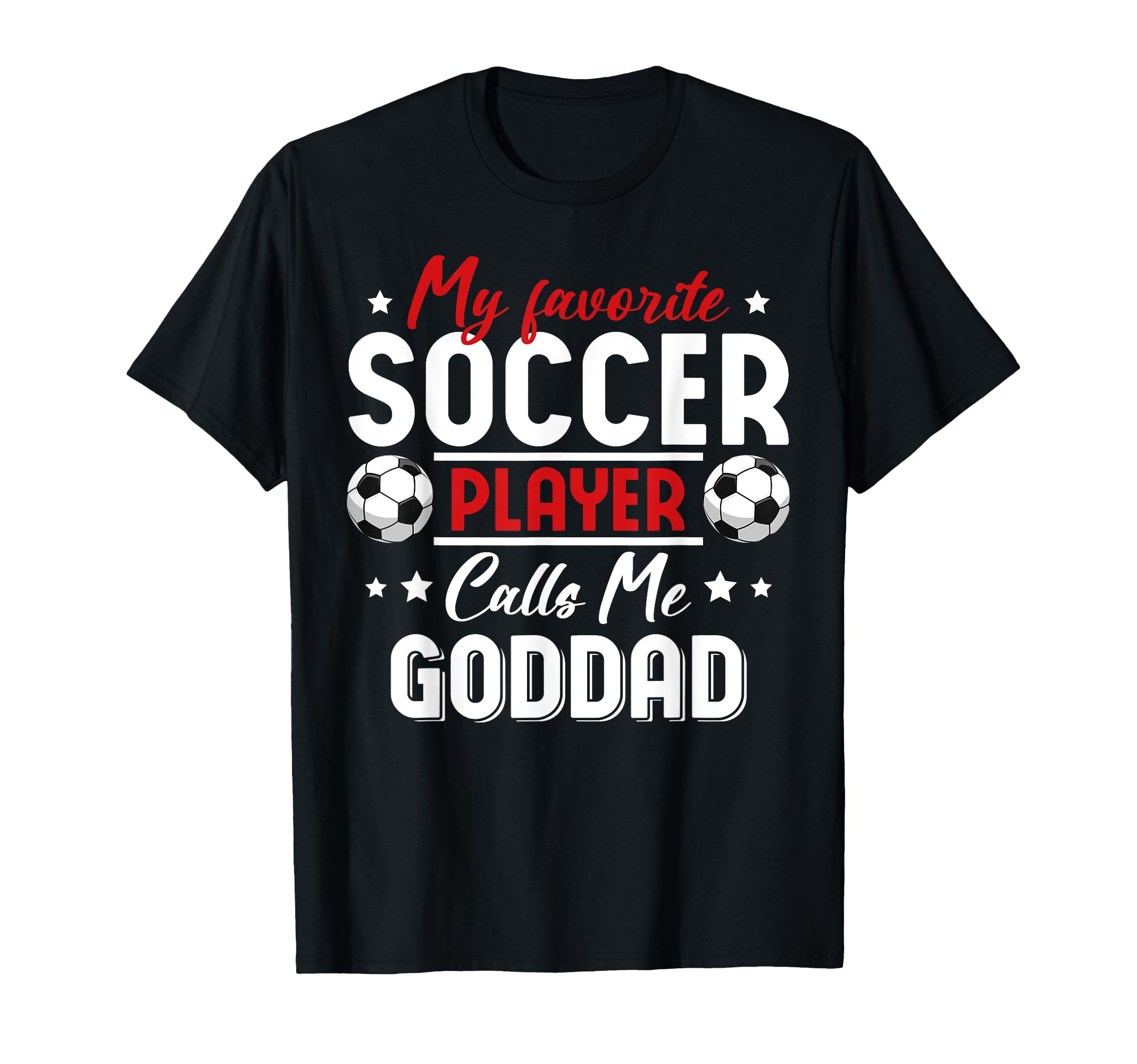 My Favorite Soccer Player Calls Me Goddad T-Shirt - Graphic Print Unisex - T-Shirt, Sweatshirt, Hoodie