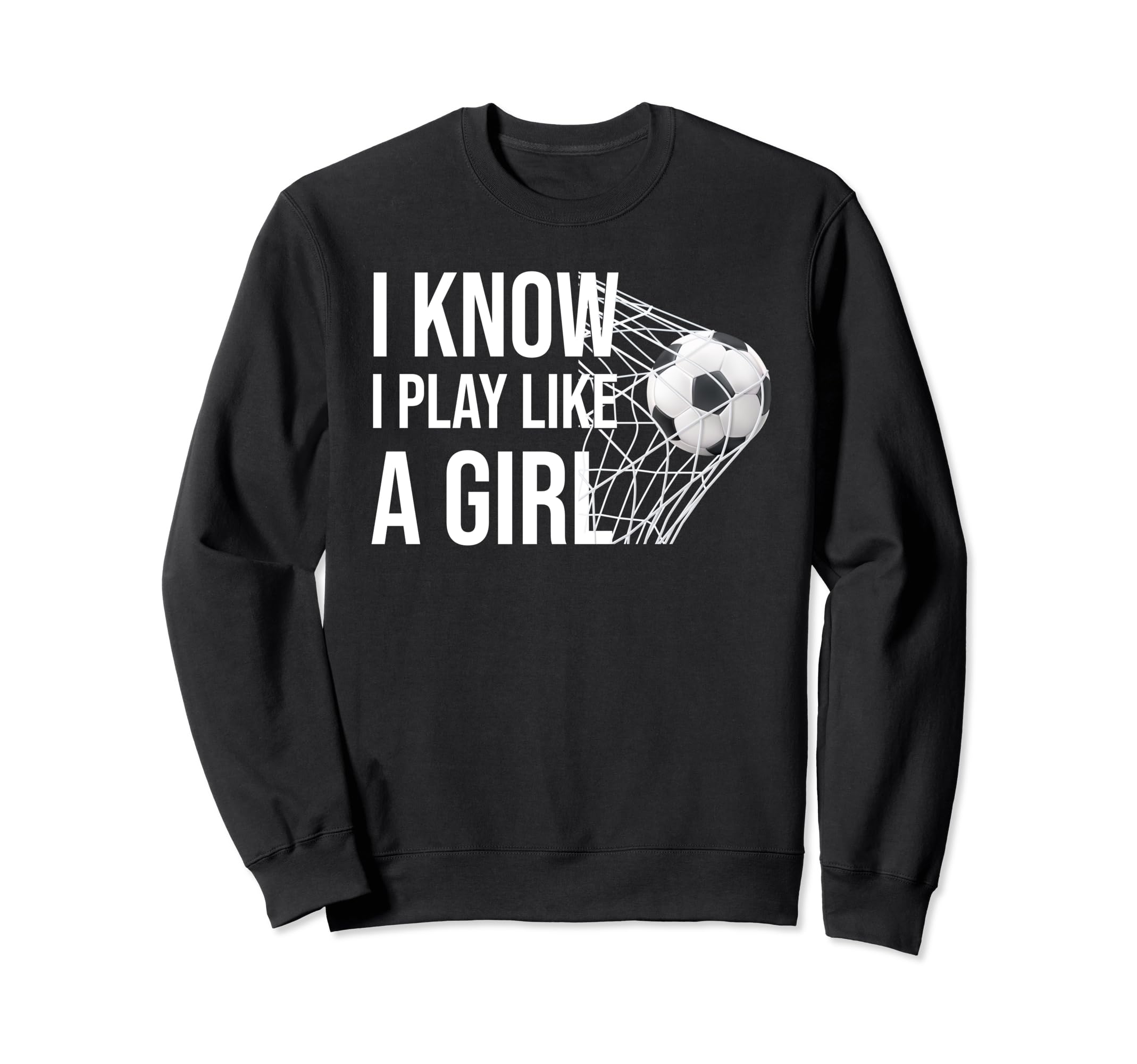 I Know I Play Like Soccer Lovers Sport Sweatshirt - Graphic Print Unisex - T-Shirt, Sweatshirt, Hoodie