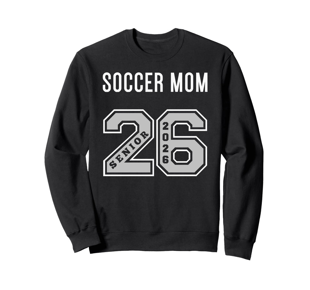 Soccer Mom 2026 Senior Soccer Mom Senior Sweatshirt - Graphic Print Unisex - T-Shirt, Sweatshirt, Hoodie