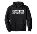 Soccer Brother Bro Here Hoodie - Aesthetic Graphic Men Women - T-Shirt, Sweatshirt, Hoodie