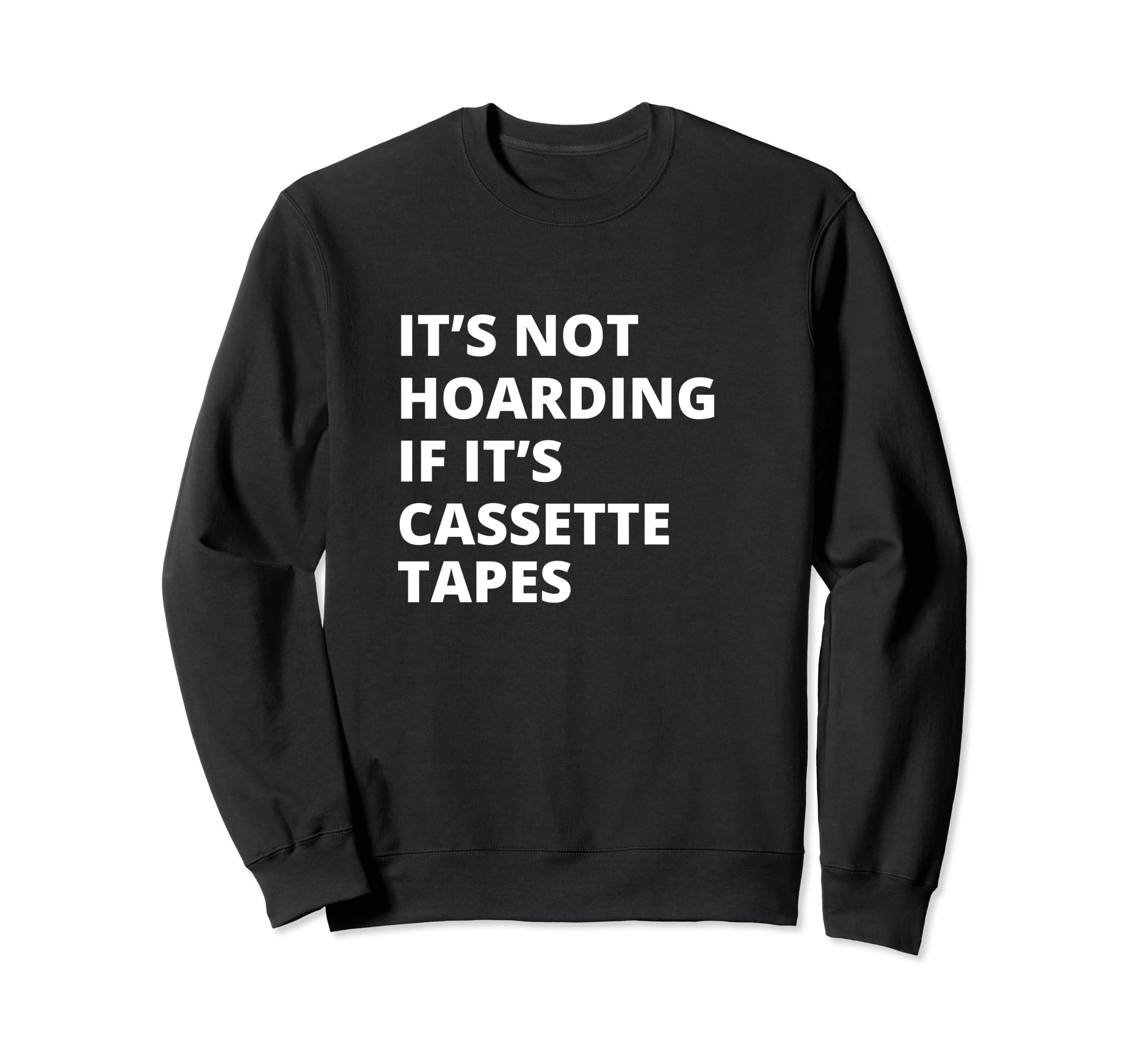 Its Not Hoarding If Its Cassette Sweatshirt - Minimalist Print Men Women - T-Shirt, Sweatshirt, Hoodie