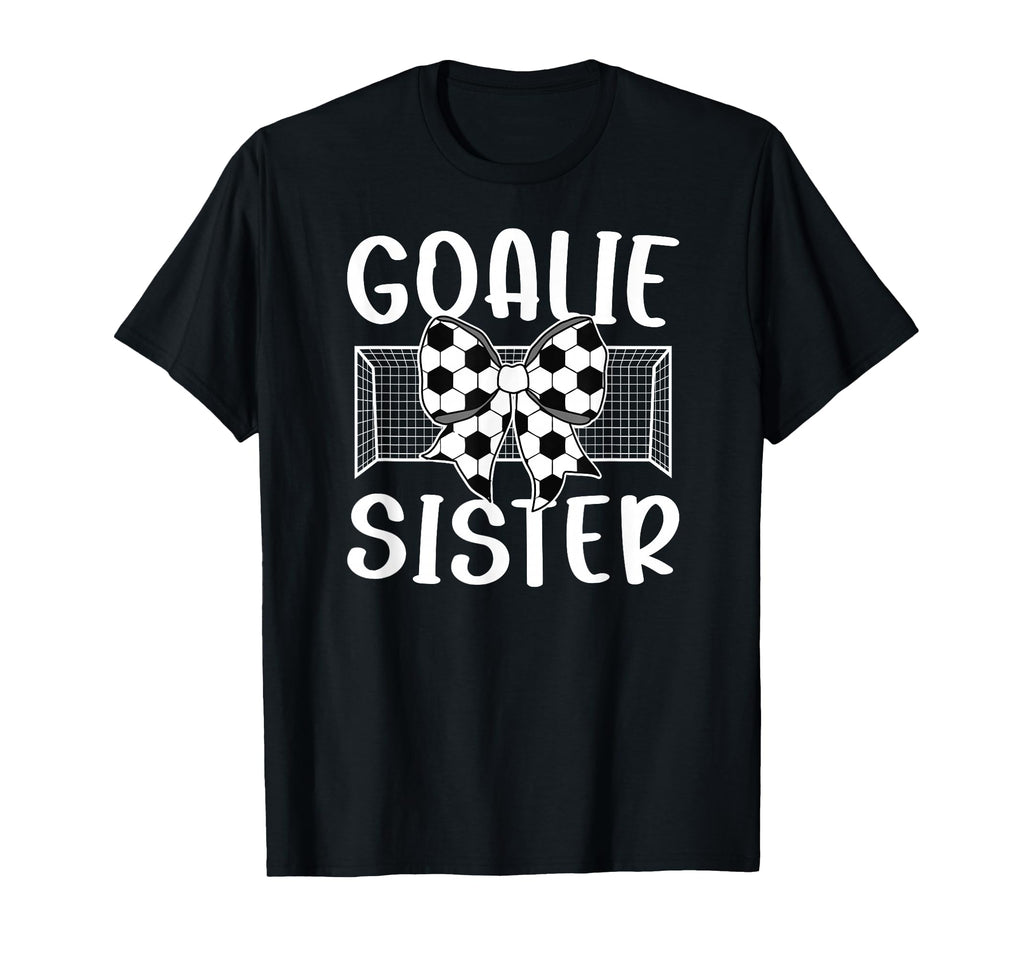 Soccer Goalie Sister Soccer Keeper T-Shirt - Streetwear Style for Adults - T-Shirt, Sweatshirt, Hoodie