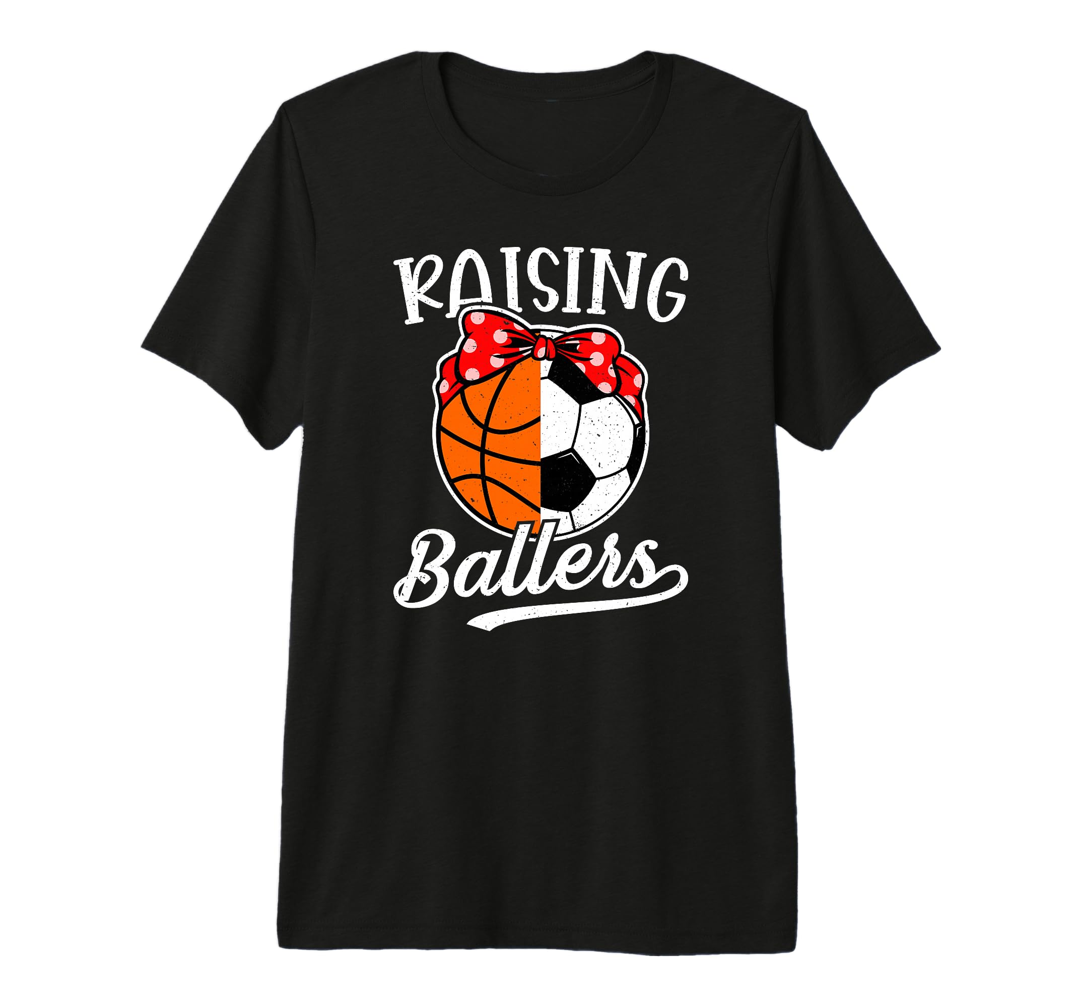 Raising Ballers Soccer Basketball Mom T-Shirt - Novelty Apparel Unisex - T-Shirt, Sweatshirt, Hoodie