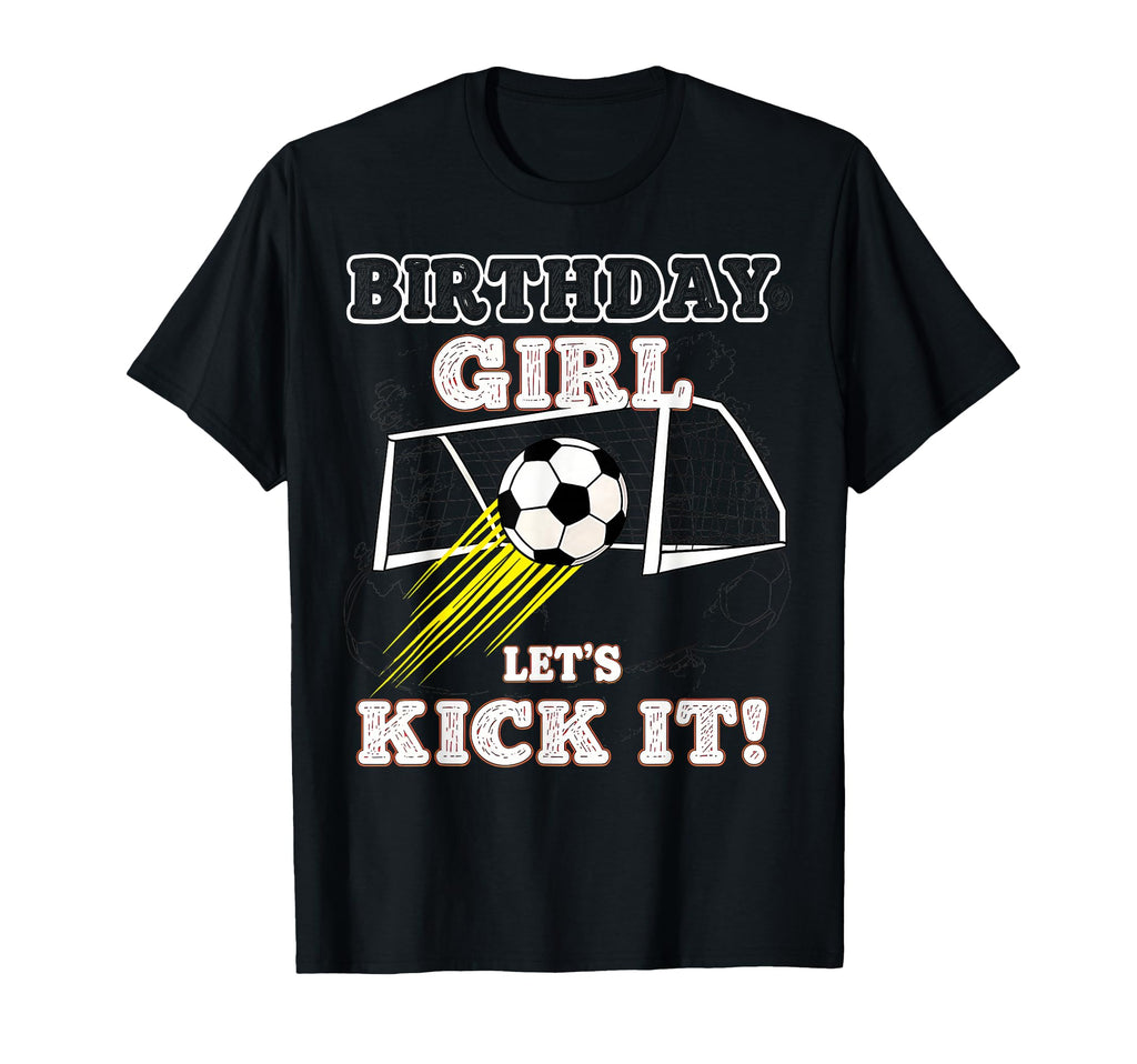 Soccer Birthday Birthday Lets Kick It T-Shirt - Casual Everyday Wear Unisex - T-Shirt, Sweatshirt, Hoodie
