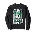 Eat Sleep Soccer Repeat Football Futbol Sweatshirt - Graphic Print Unisex - T-Shirt, Sweatshirt, Hoodie