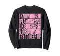 I Know I Play Like Try To Keep Up Sweatshirt - Minimalist Print Unisex - T-Shirt, Sweatshirt, Hoodie