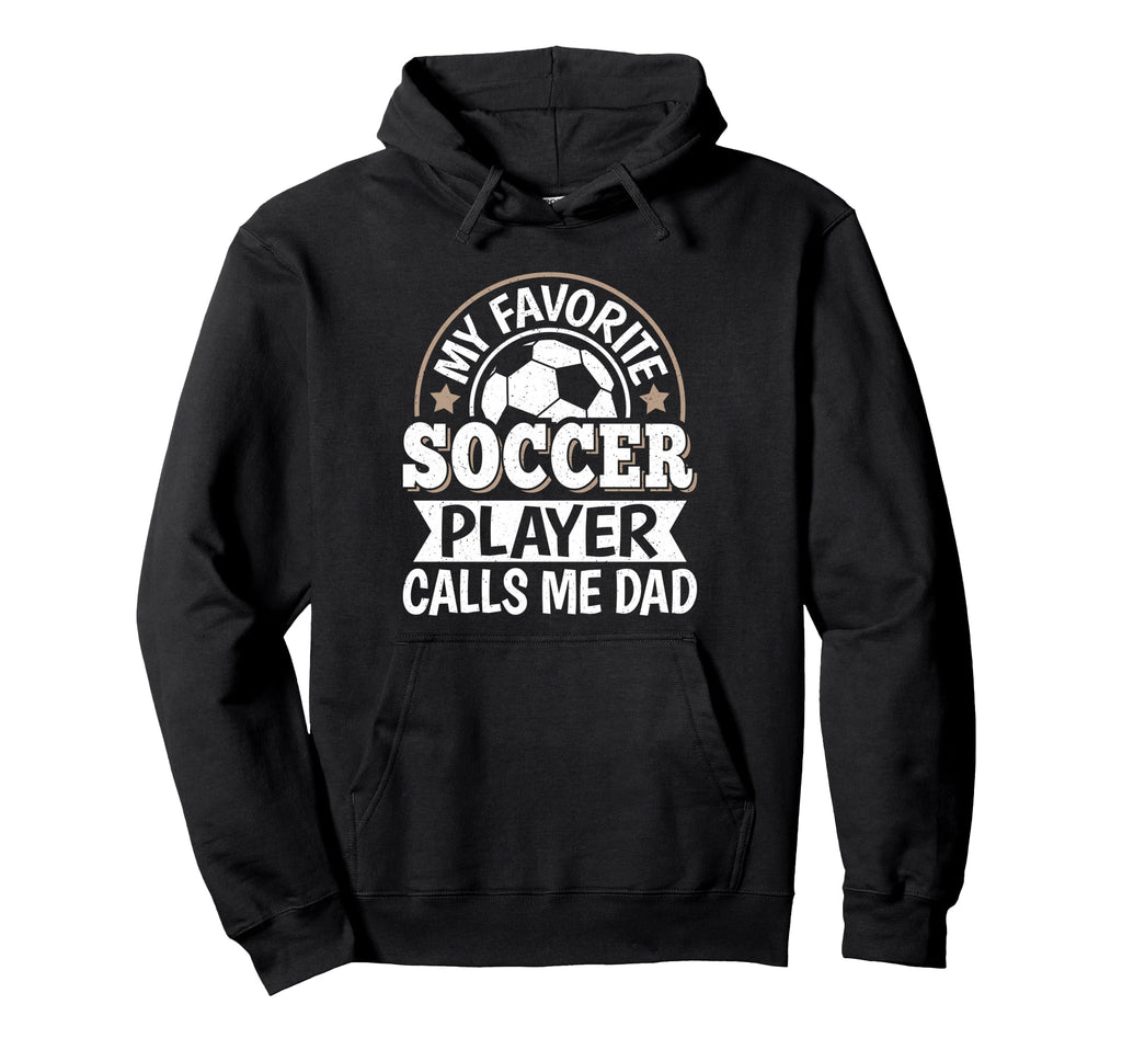 My Favorite Soccer Player Calls Me Dad Hoodie - Minimalist Print Men Women - T-Shirt, Sweatshirt, Hoodie