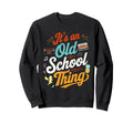 Its Old School Thing 70S 80S 90S Sweatshirt - Aesthetic Graphic Unisex - T-Shirt, Sweatshirt, Hoodie