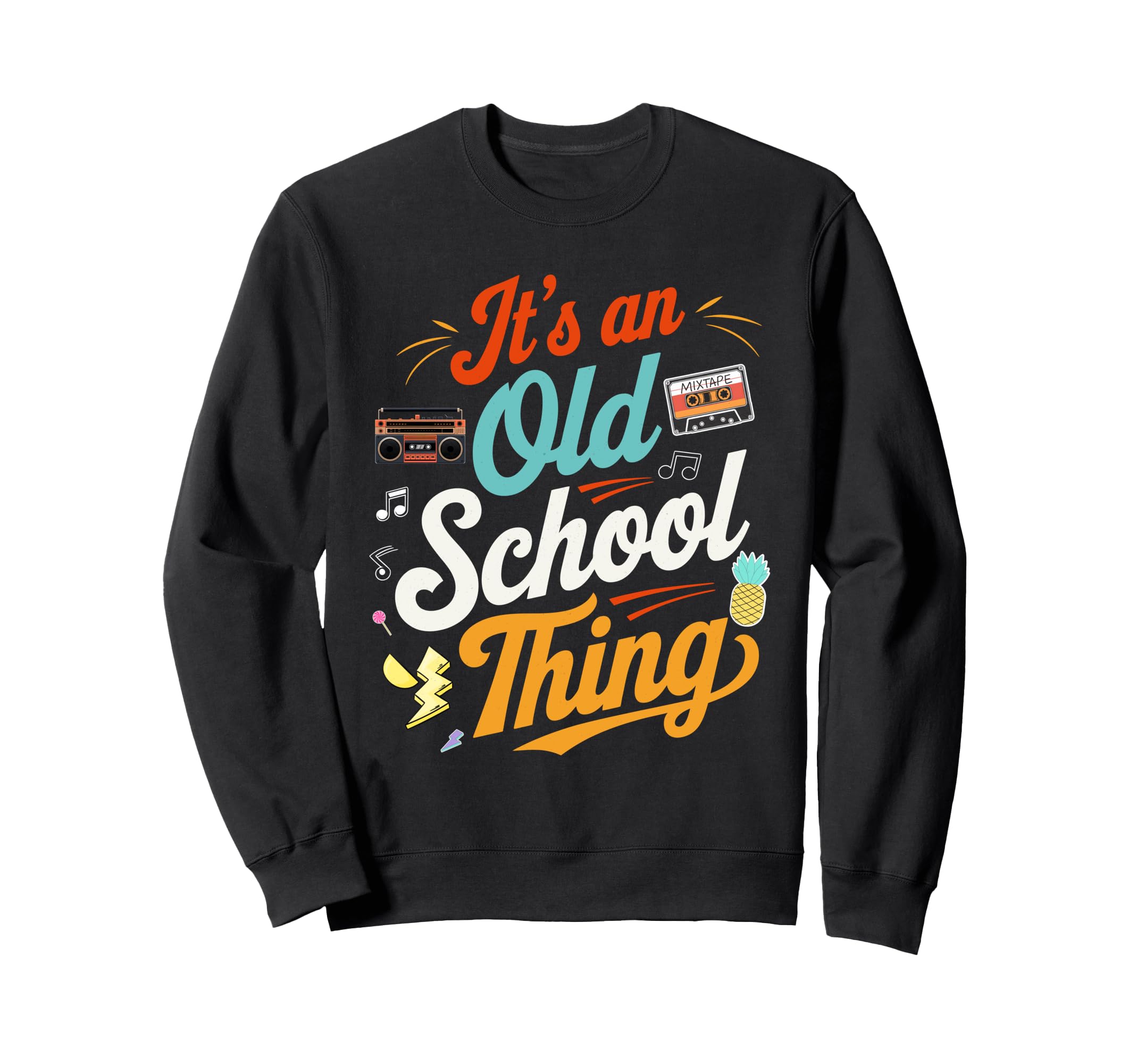 Its Old School Thing 70S 80S 90S Sweatshirt - Aesthetic Graphic Unisex - T-Shirt, Sweatshirt, Hoodie
