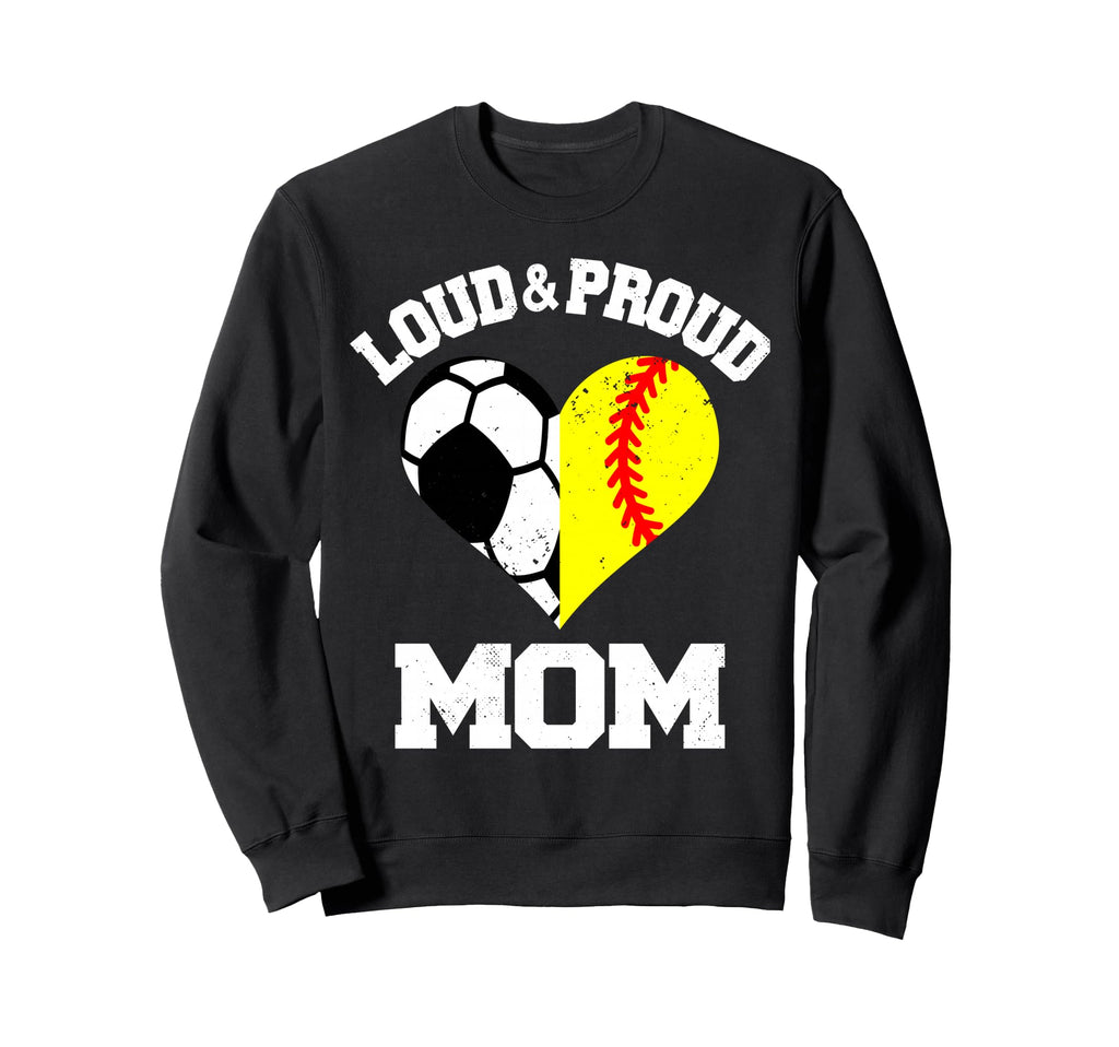 Loud Proud Mom Soccer Softball Sweatshirt - Streetwear Style for Adults - T-Shirt, Sweatshirt, Hoodie