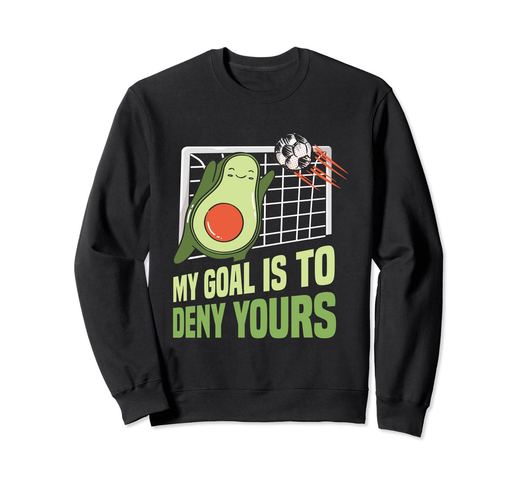Avocado Soccer Goalie My Goal Is Sweatshirt - Fun Novelty Design Men Women - T-Shirt, Sweatshirt, Hoodie