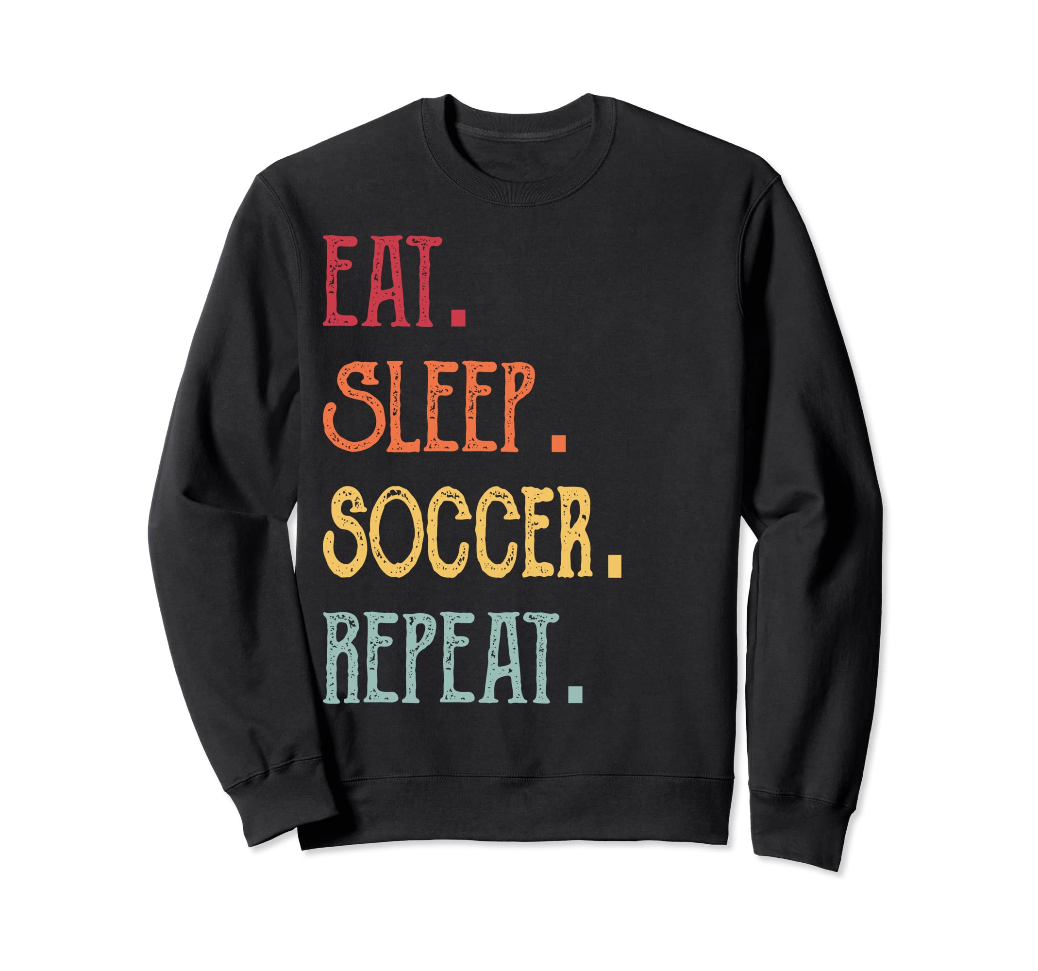 Eat Sleep Soccer Repeat Sweatshirt - Casual Everyday Wear for Adults - T-Shirt, Sweatshirt, Hoodie