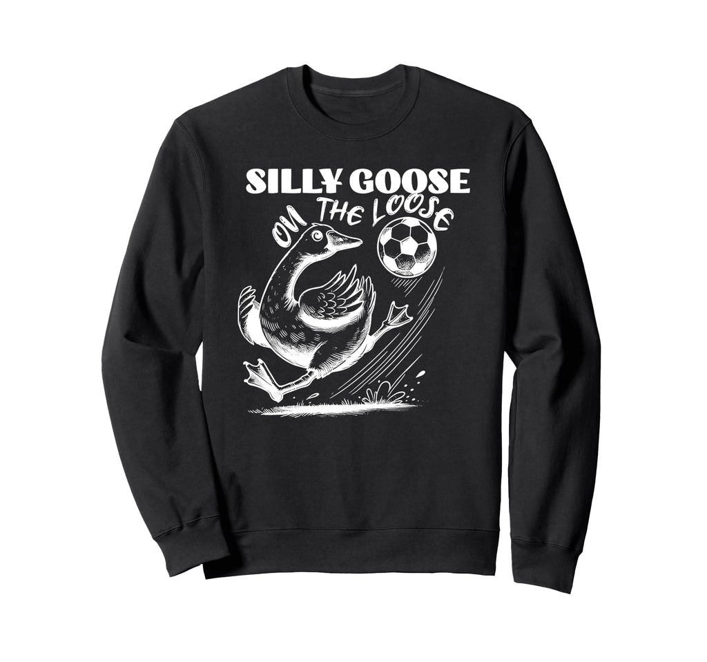 Silly Goose Loose Funny Soccer Sweatshirt - Streetwear Style Unisex - T-Shirt, Sweatshirt, Hoodie