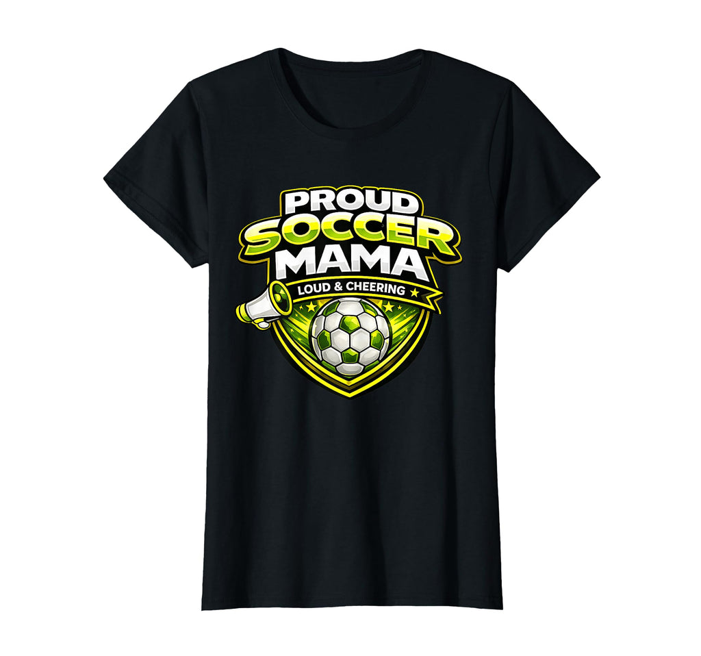 Soccer Mama Funny Proud Loud Cheering T-Shirt - Streetwear Style Unisex - T-Shirt, Sweatshirt, Hoodie