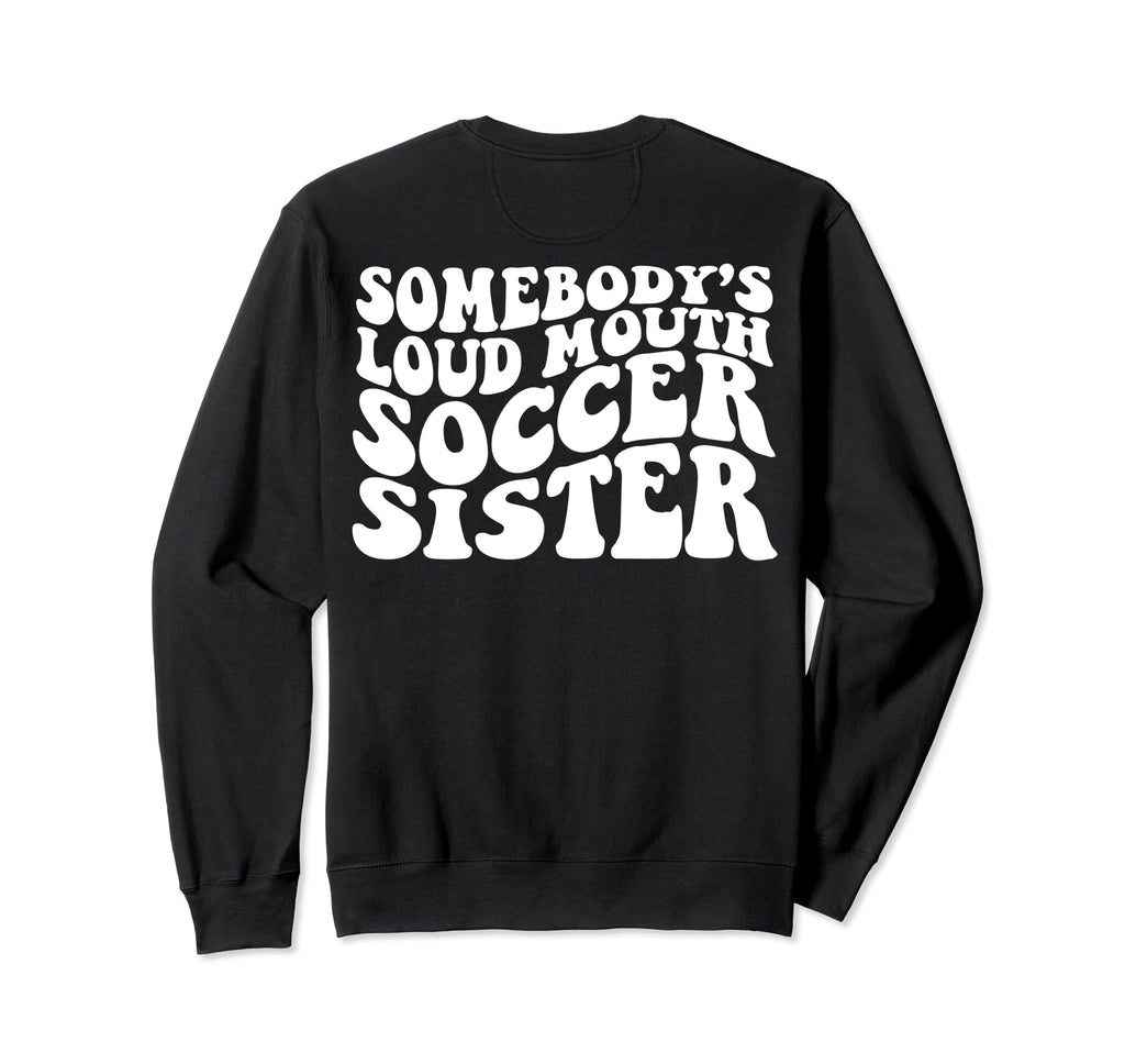 Somebodys Loudmouth Soccer Sister Back T-Shirt - Graphic Print for Adults - T-Shirt, Sweatshirt, Hoodie