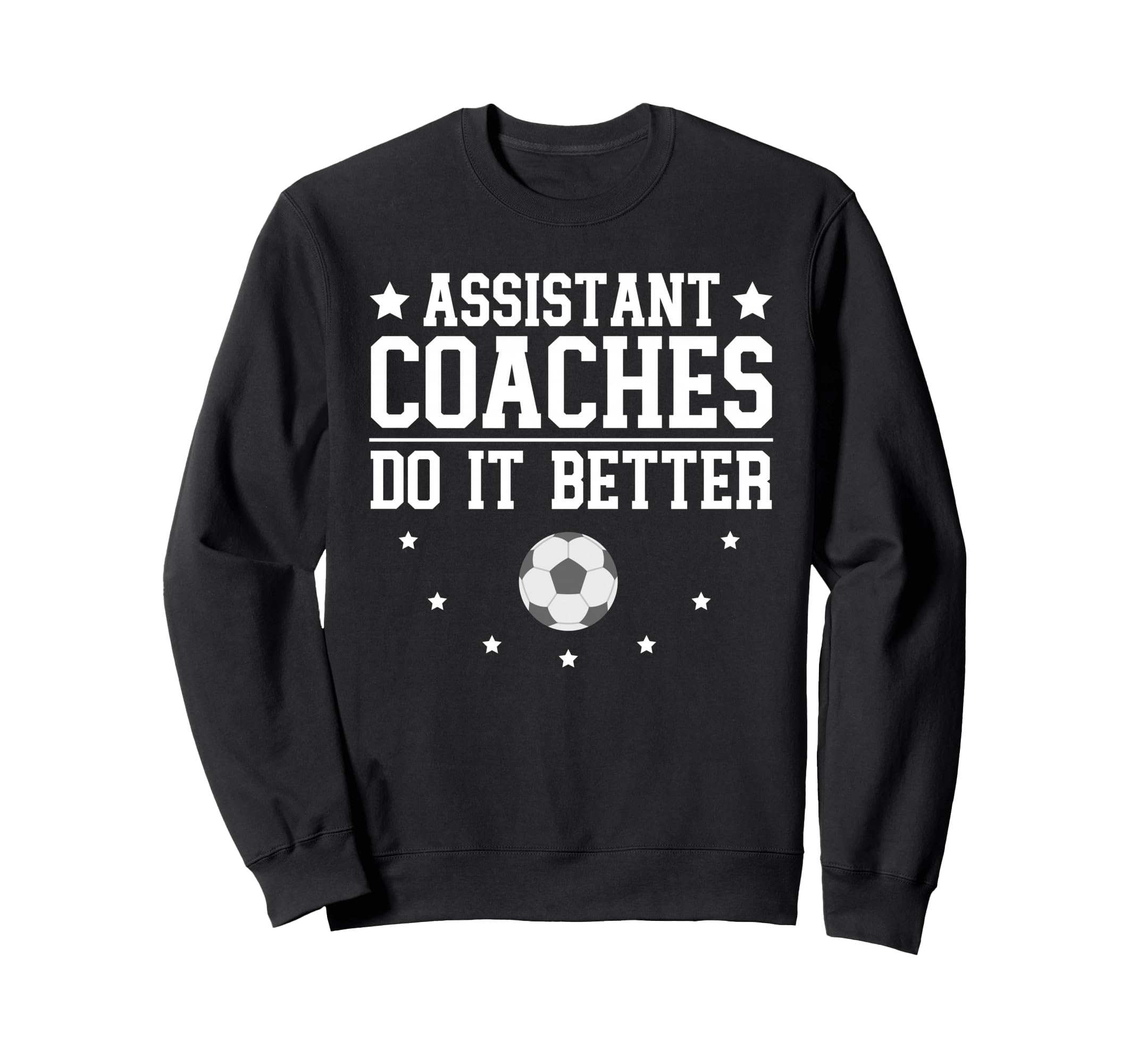 Soccer Assistant Coaches Do It Better Sweatshirt - Trendy Graphic Unisex - T-Shirt, Sweatshirt, Hoodie