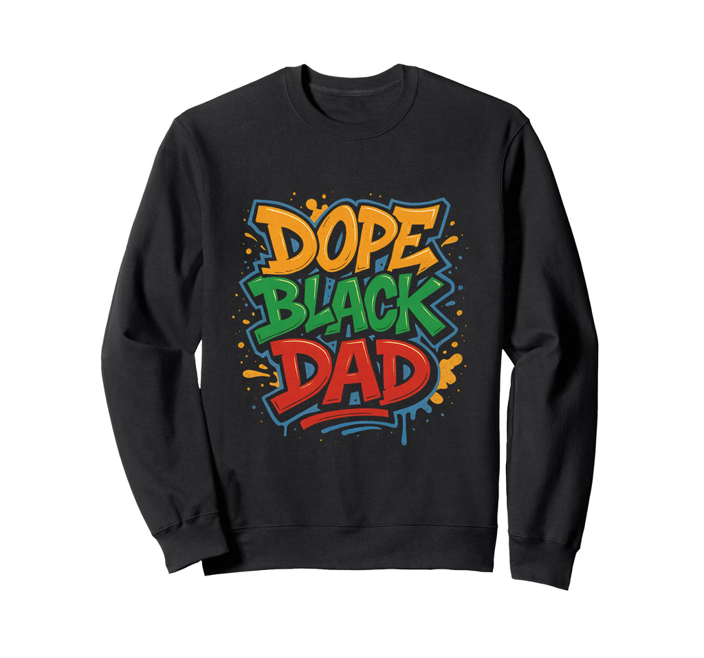Hip Hop Dope Black Dad Fathers Sweatshirt - Custom Art Print for Adults - T-Shirt, Sweatshirt, Hoodie
