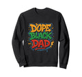Hip Hop Dope Black Dad Fathers Sweatshirt - Custom Art Print for Adults - T-Shirt, Sweatshirt, Hoodie