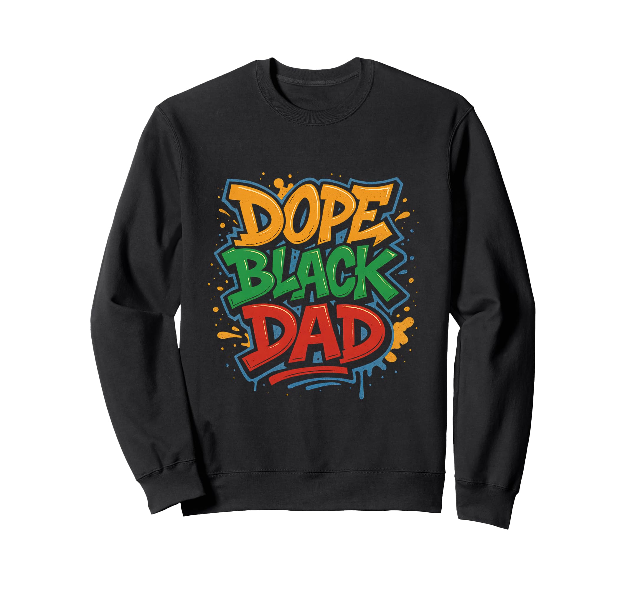 Hip Hop Dope Black Dad Fathers Sweatshirt - Custom Art Print for Adults - T-Shirt, Sweatshirt, Hoodie