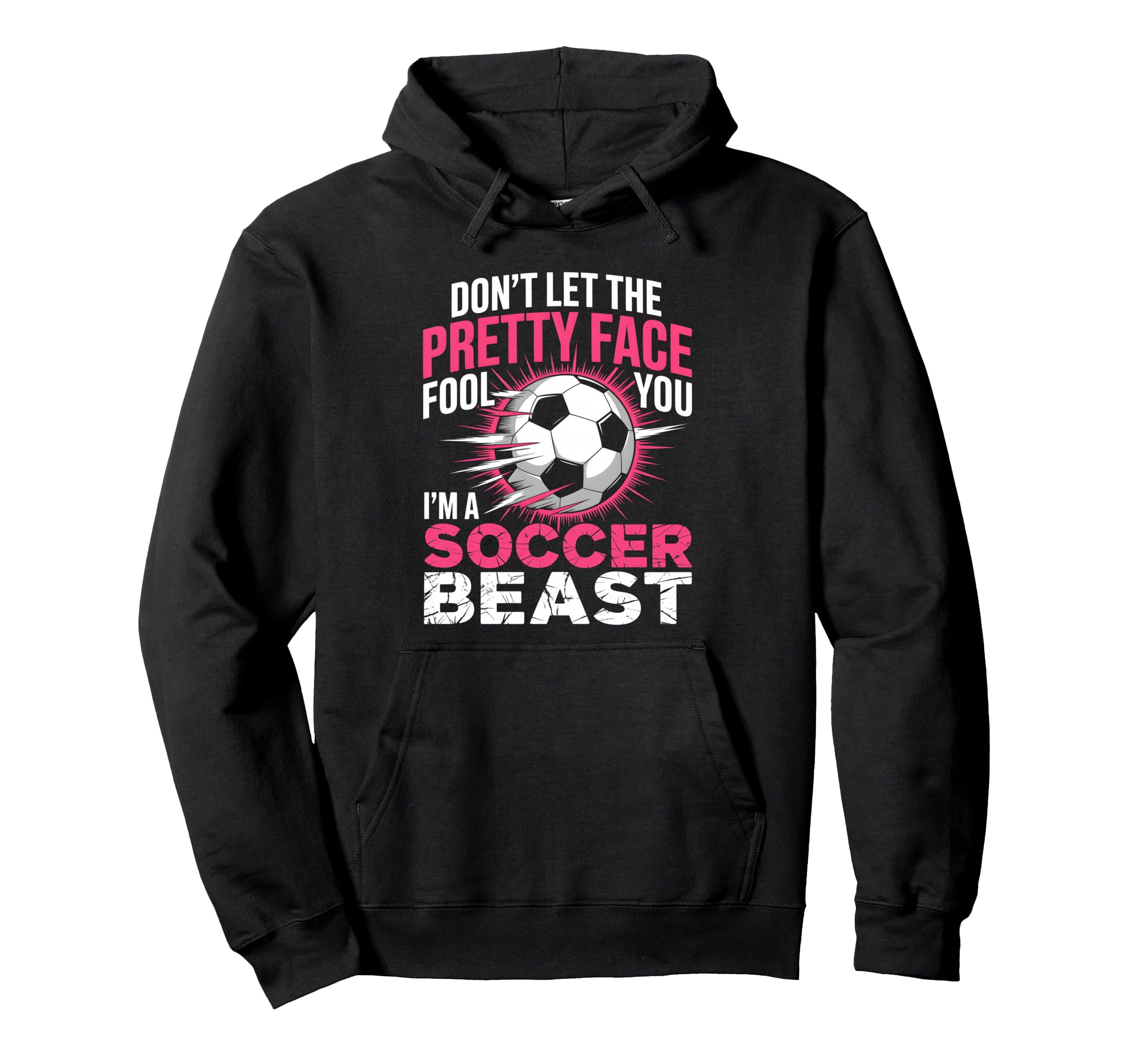 Dont Let Pretty Face Fool You Soccer Hoodie - Unique Graphic Men Women - T-Shirt, Sweatshirt, Hoodie
