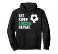 Eat Sleep Soccer Repeat Coaches Players Hoodie - Unique Graphic Men Women - T-Shirt, Sweatshirt, Hoodie