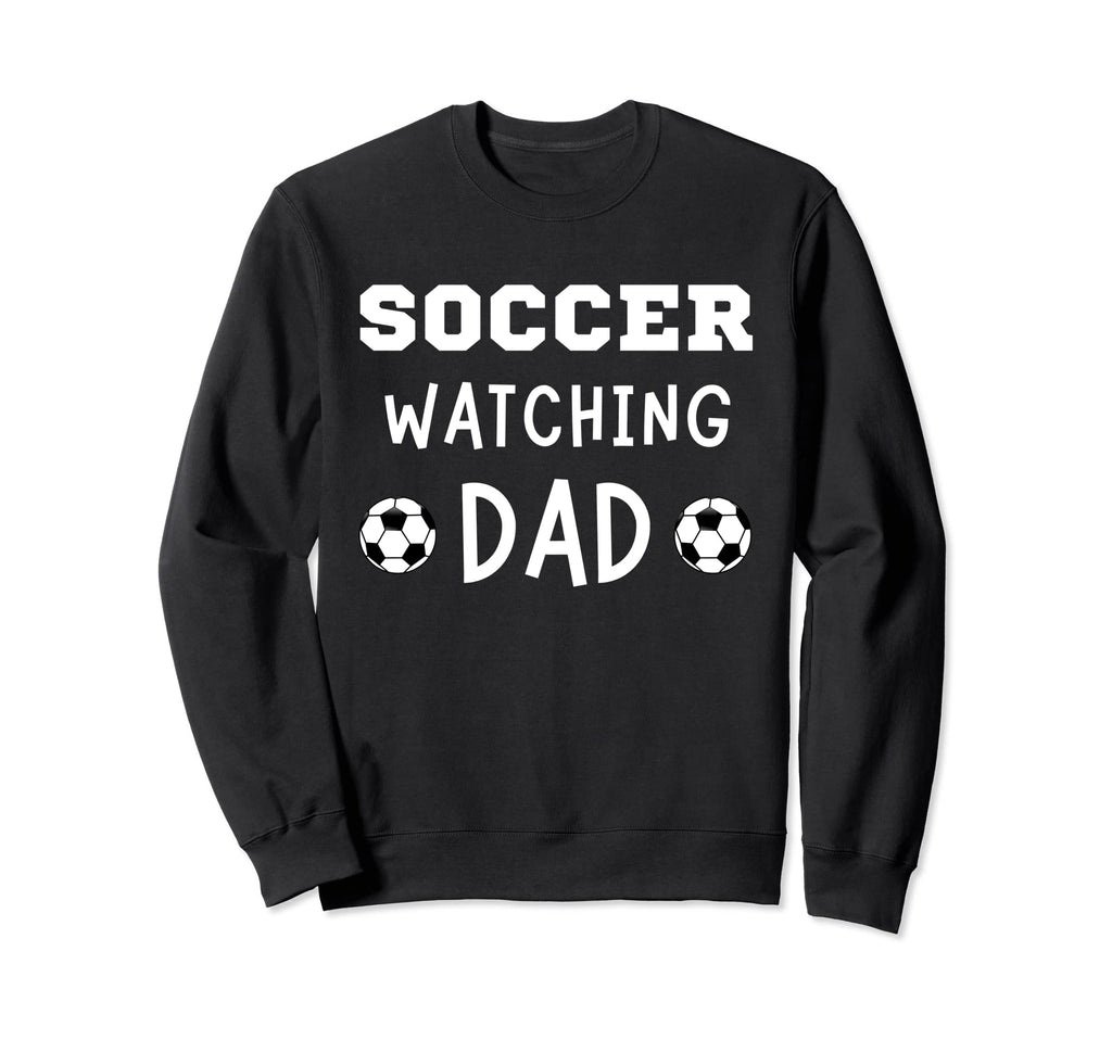 Soccer Watching Dad Sport Game Sweatshirt - Custom Art Print for Adults - T-Shirt, Sweatshirt, Hoodie
