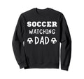 Soccer Watching Dad Sport Game Sweatshirt - Custom Art Print for Adults - T-Shirt, Sweatshirt, Hoodie