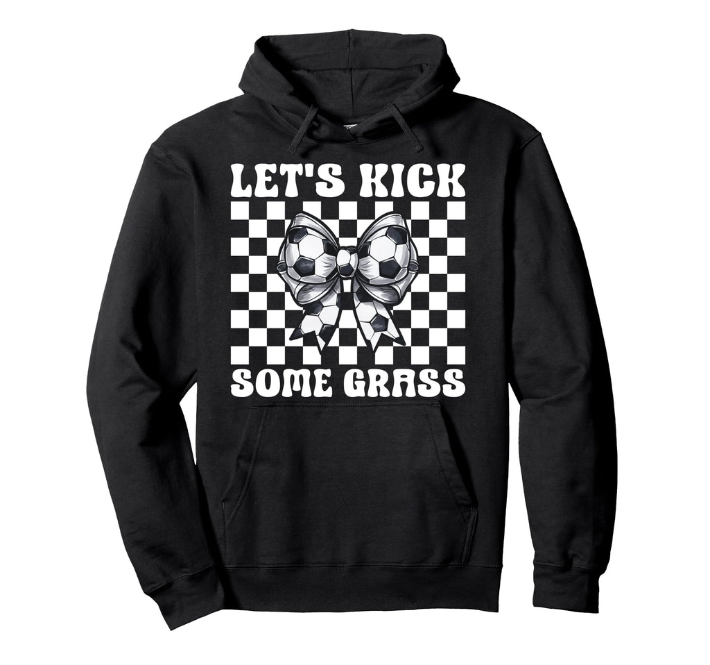 Soccer Lets Kick Some Grass Hoodie - Novelty Apparel Men Women - T-Shirt, Sweatshirt, Hoodie