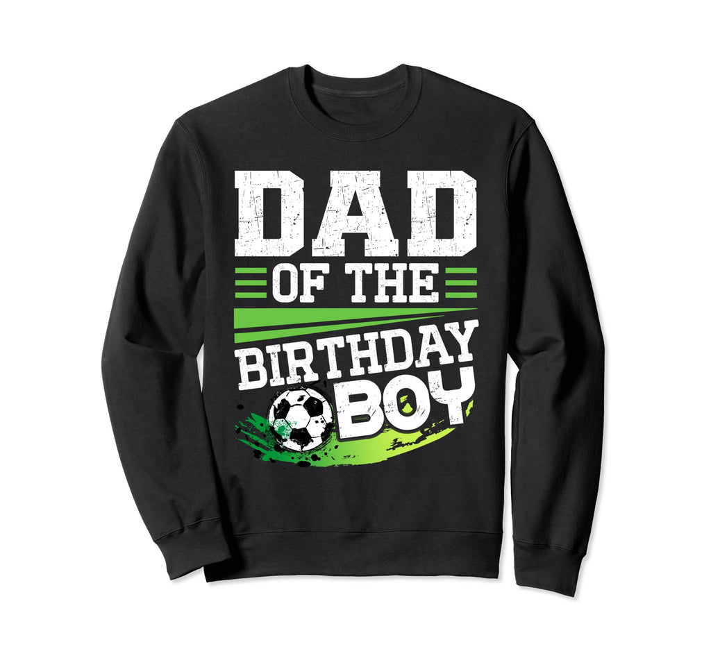 Soccer Birthday Dad Birthday Dad Sweatshirt - Streetwear Style for Adults - T-Shirt, Sweatshirt, Hoodie