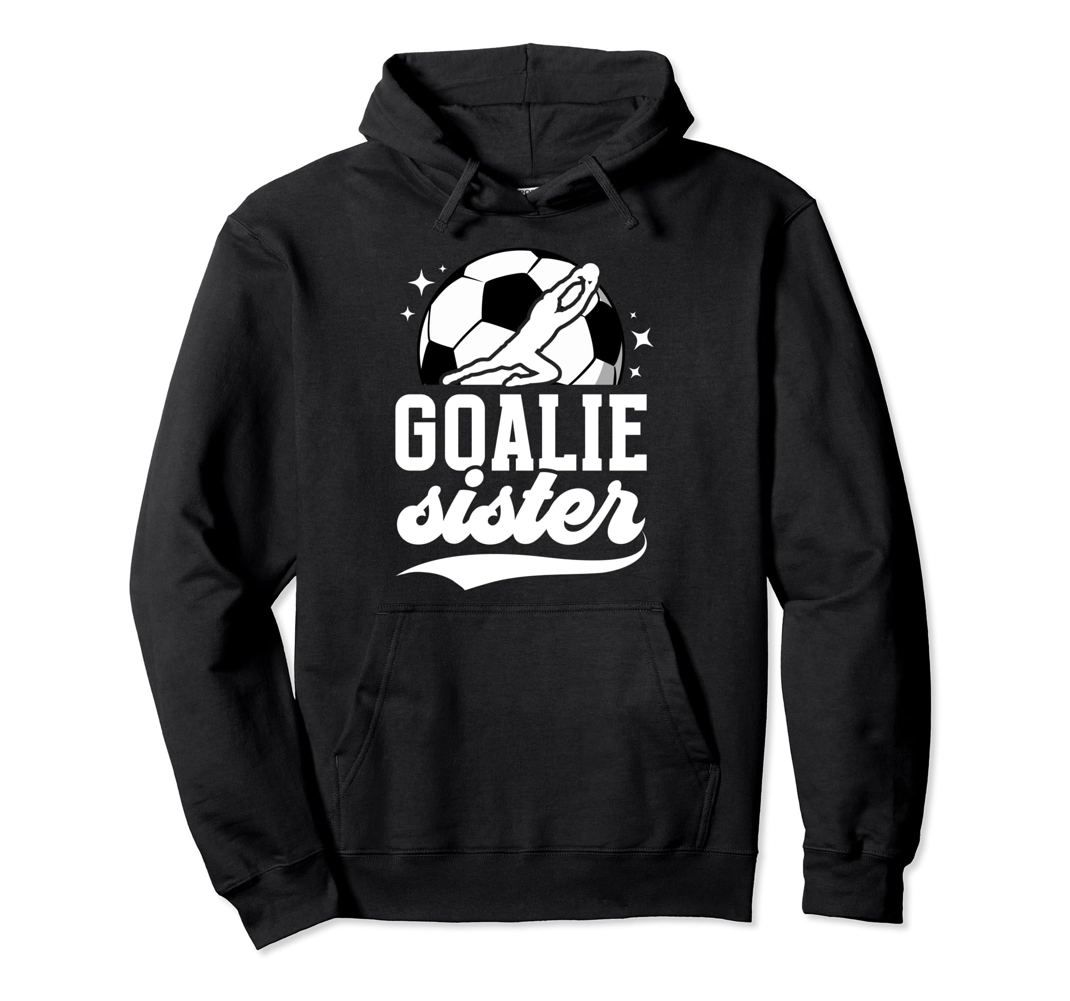 Soccer Goalie Sister Soccer Hoodie - Custom Art Print for Adults - T-Shirt, Sweatshirt, Hoodie