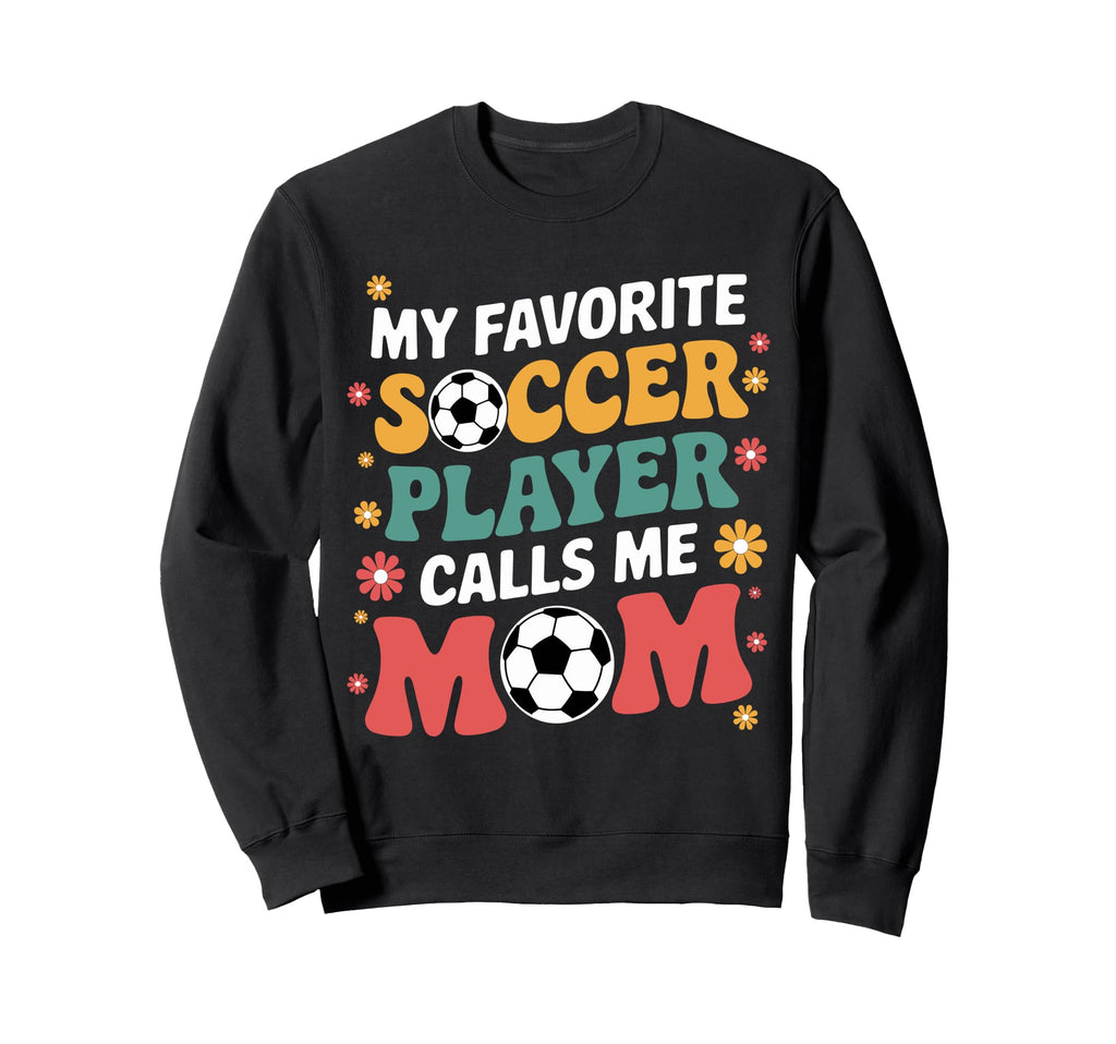 My Favorite Soccer Player Calls Sweatshirt - Custom Art Print for Adults - T-Shirt, Sweatshirt, Hoodie