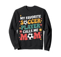 My Favorite Soccer Player Calls Sweatshirt - Custom Art Print for Adults - T-Shirt, Sweatshirt, Hoodie