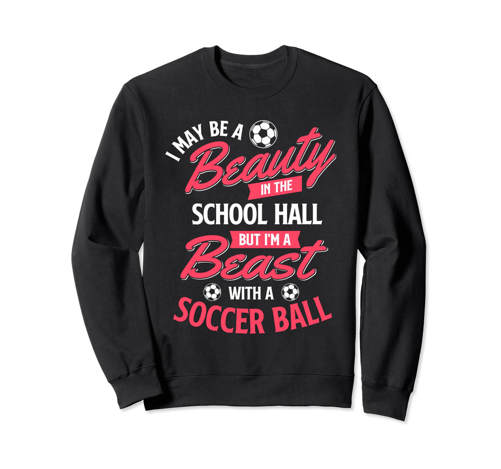 I May Be Beauty School Soccer Sweatshirt - Streetwear Style Men Women - T-Shirt, Sweatshirt, Hoodie