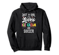 Just Who Loves Ice Cream And Soccer Gift Hoodie - Aesthetic Graphic Unisex - T-Shirt, Sweatshirt, Hoodie