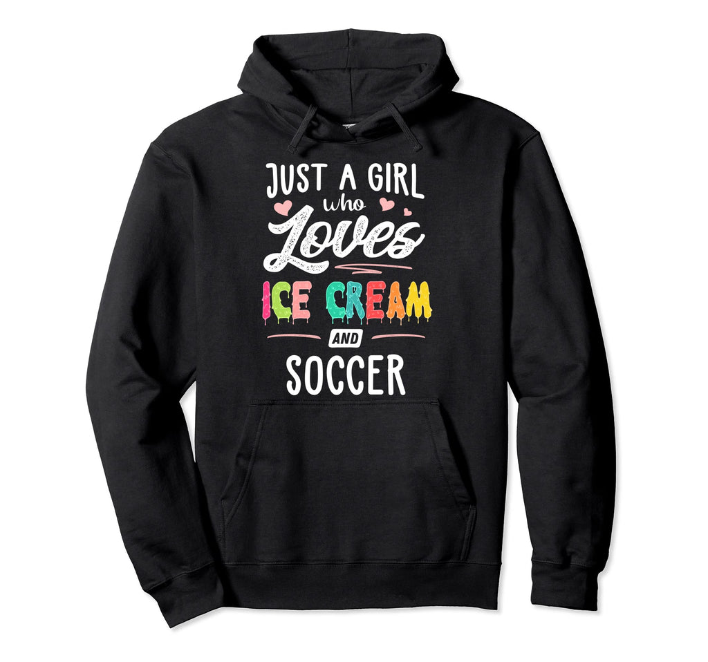 Just Who Loves Ice Cream And Soccer Gift Hoodie - Streetwear Style Unisex - T-Shirt, Sweatshirt, Hoodie
