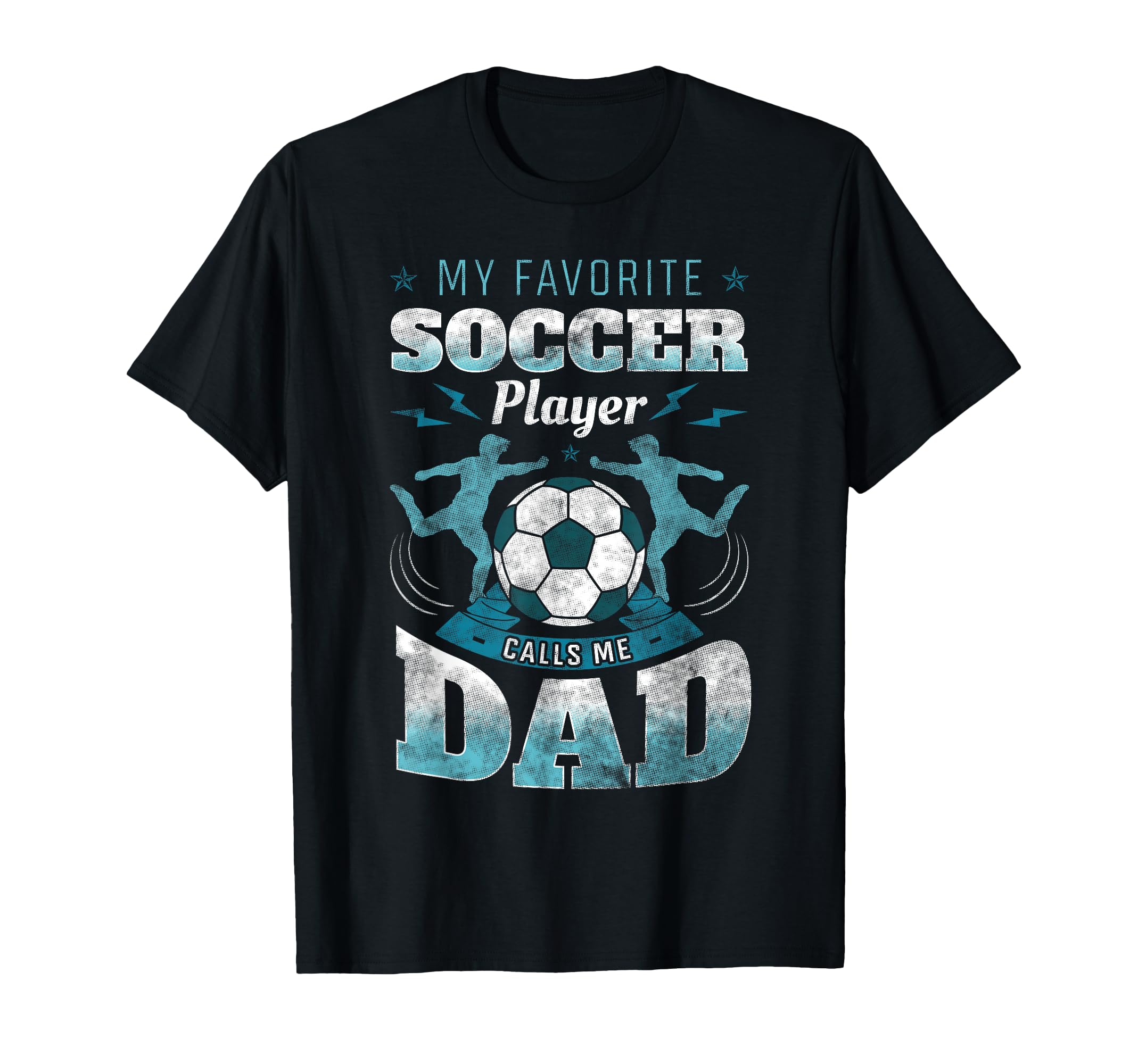 My Favorite Soccer Player Calls Me Dad T-Shirt - Graphic Print Unisex - T-Shirt, Sweatshirt, Hoodie