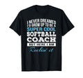 Funny Softball Coach Gift T-Shirt - Graphic Print Unisex - T-Shirt, Sweatshirt, Hoodie